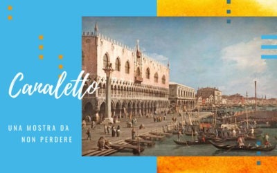 Canaletto e Venezia, una mostra da non perdere