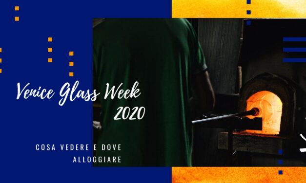 The Venice Glass Week: dove alloggiare e cosa vedere a Venezia