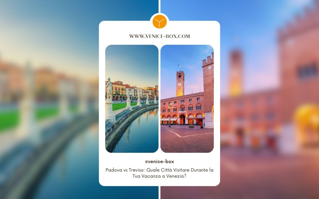 Padova vs Treviso: Quale Città Visitare Durante la Tua Vacanza a Venezia?