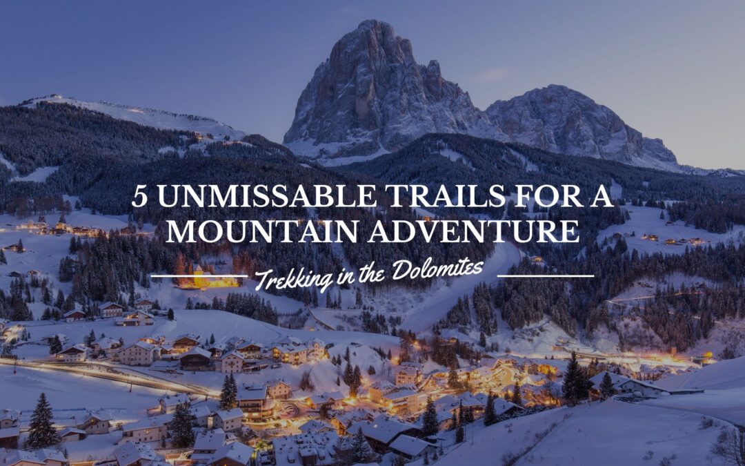 Trekking in the Dolomites: 5 Unmissable Trails for a Mountain Adventure