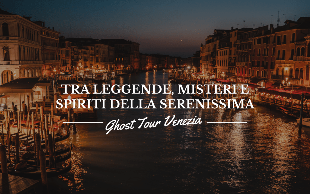 Ghost Tour Venezia: Tra Leggende, Misteri e Spiriti della Serenissima