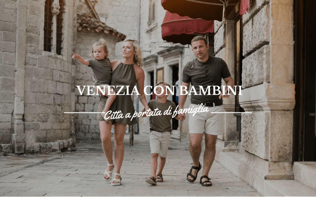 Venezia con bambini: attività e luoghi a misura di famiglia