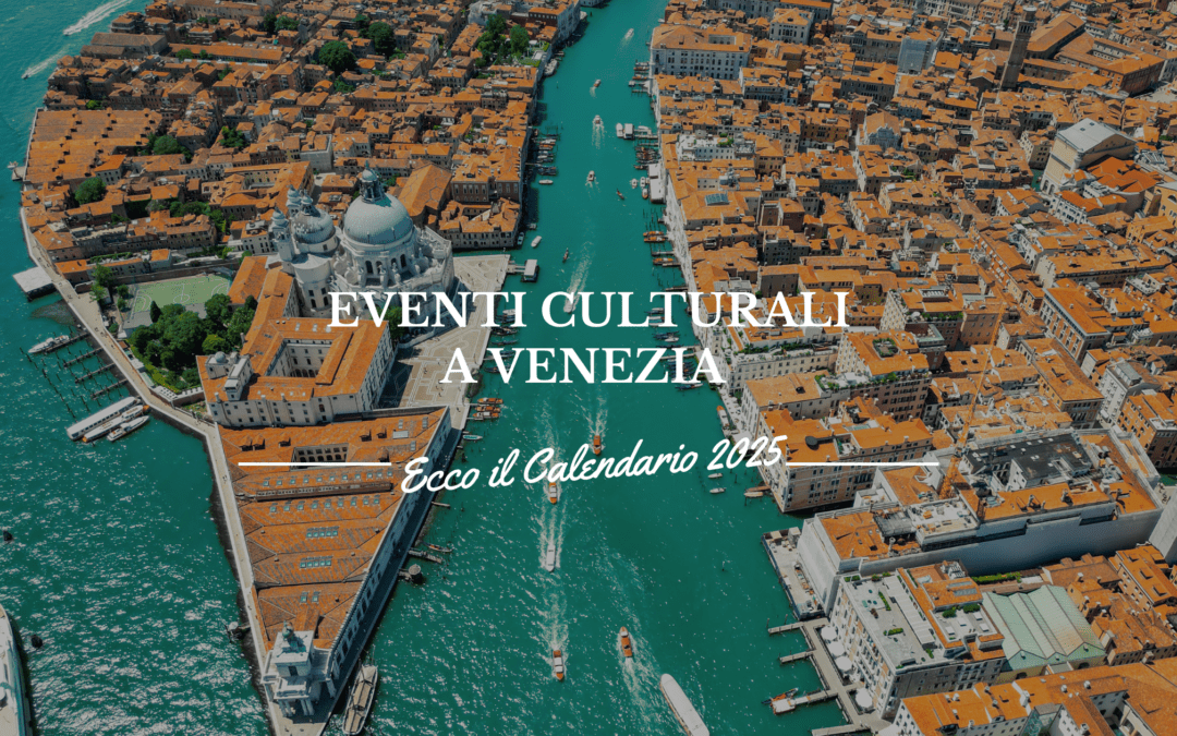 Eventi Culturali a Venezia: Il Calendario del 2025