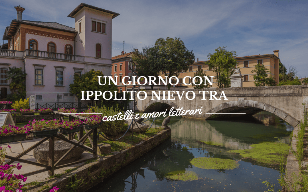Un giorno con Ippolito Nievo (tra castelli scomparsi, amori letterari e mulini instagrammabili)