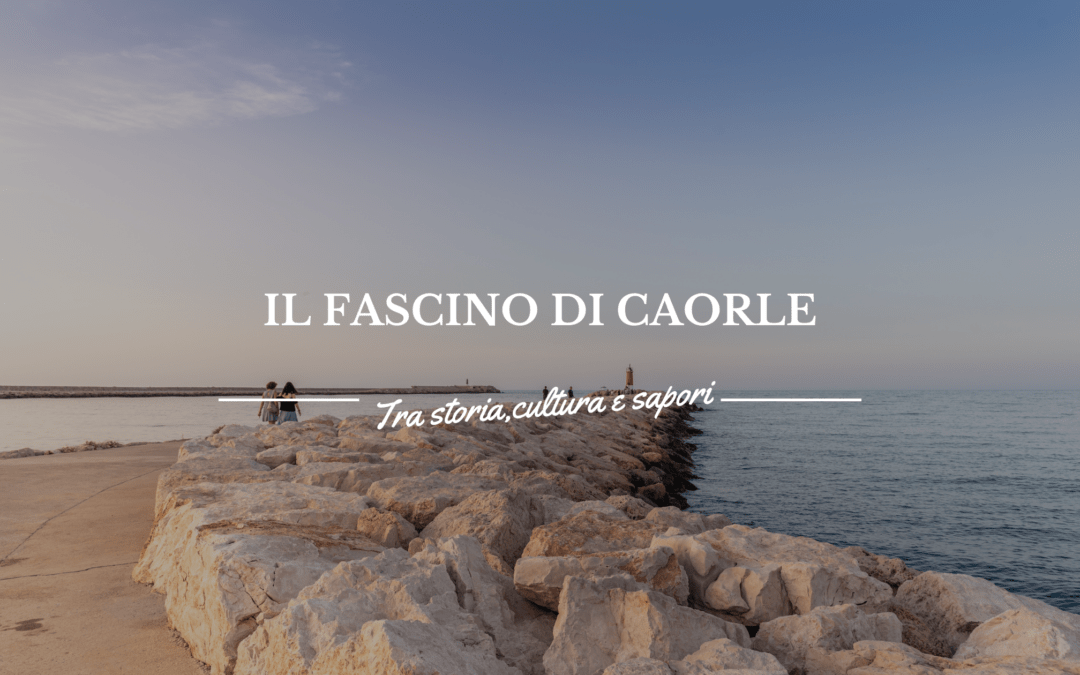 Caorle tra fascino marinaro, cultura e sapori autentici