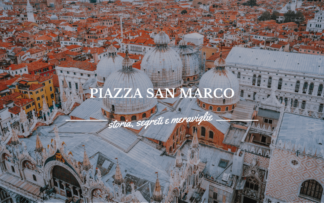 Piazza San Marco: storia, segreti e meraviglie