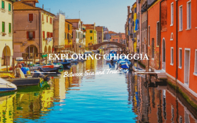 Chioggia: The Little Venice Between Sea and Tradition