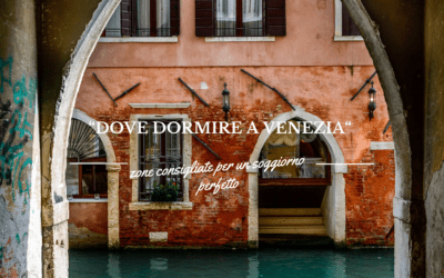 Dove dormire a Venezia: zone migliori e consigli